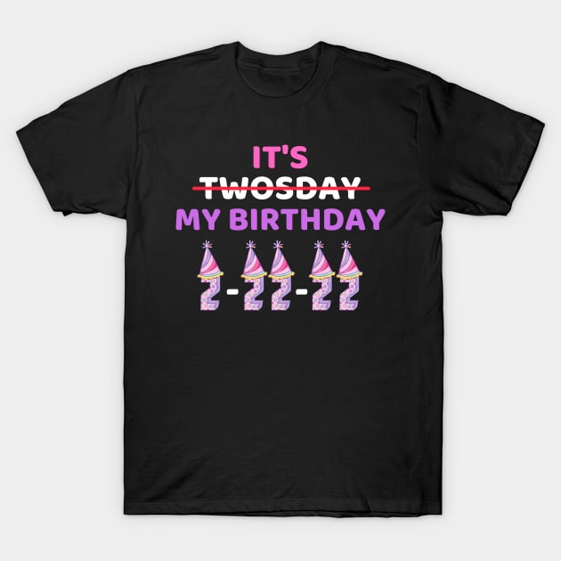 It's Twosday My Birthday 2-22-22, Cool Twosday Birthday Girly T-Shirt by WassilArt